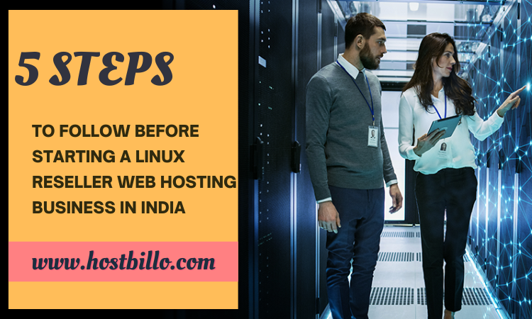 5 Steps To Follow Before Starting a Linux Reseller Hosting Business in India