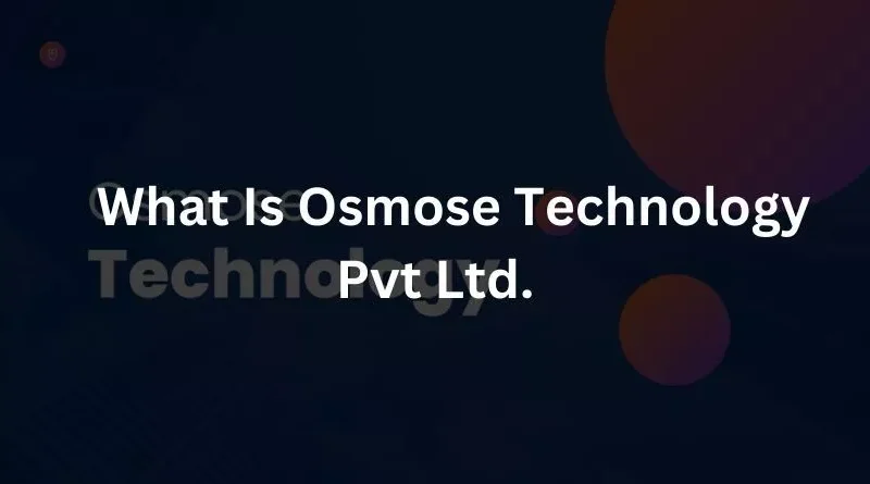 Osmose Technology Pvt Ltd. What Is Osmose Technology Pvt Ltd.