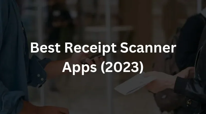 Best Receipt Scanner Apps (2023)