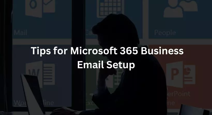 Tips for Microsoft 365 Business Email Setup