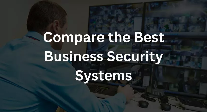 Compare the Best Business Security Systems