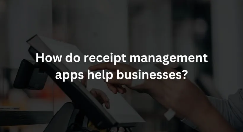  receipt management apps help businesses